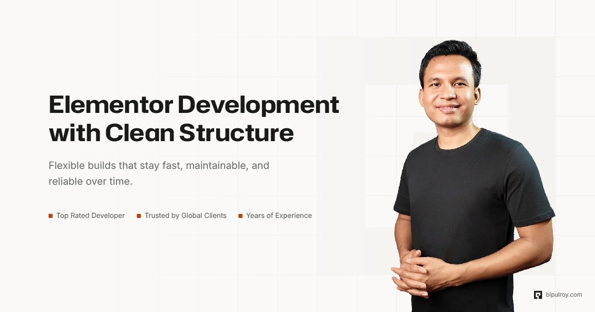 Elementor Development for Fast, Scalable Sites | Bipul Roy